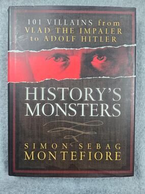 History's Monsters: 101 Villains by Simon Sebag Montefiore Hardcover